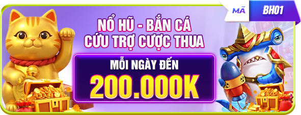 BẮN CÁ - NỔ HŨ CỨU TRỢ CƯỢC THUA